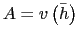 $ A = v\left( \bar{h}\right) $