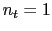 $ n_{t}=1$