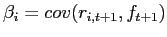 $ \beta_{i}=cov(r_{i,t+1},f_{t+1})$