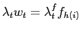 $\displaystyle \lambda_{t}w_{t}=\lambda_{t}^{f}f_{h( i) }$