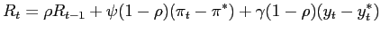 $\displaystyle R_{t}=\rho R_{t-1}+\psi(1-\rho)(\pi_{t}-\pi^{\ast})+\gamma(1-\rho)(y_{t} -y_{t}^{\ast}) $