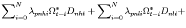 $\displaystyle \sum\nolimits_{i=0}^{N}\lambda_{pnhi}\Omega_{t-i}^{\ast}D_{nht} +\sum\nolimits_{i=0}^{N}\lambda_{pnli}\Omega_{t-i}^{\ast}D_{nlt} +$