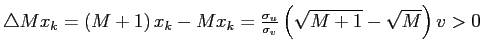 $ \triangle Mx_{k}=\left( M+1\right) x_{k}-Mx_{k}=\frac{\sigma_{u}}{\sigma_{v}}\left( \sqrt{M+1}-\sqrt{M}\right) v>0$