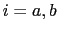 $ i=a,b$