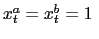 $ x_{t}^{a}=x_{t}^{b}=1\;$