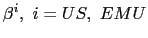 $ \beta^{i},\ i=US,\ EMU$