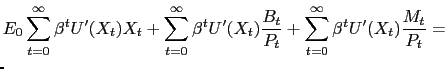 $\displaystyle \lefteqn{E_{0}\sum_{t=0}^{\infty} \beta^{t} U'(X_{t}) X_{t} + \sum_{t=0}^{\infty} \beta^{t} U'(X_{t}) \frac{B_{t}}{P_{t}} + \sum_{t=0}^{\infty} \beta^{t} U'(X_{t}) \frac{M_{t}}{P_{t}} = }$