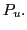 $ P_{u}.$