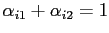 $\displaystyle \alpha_{i1}+\alpha_{i2}=1$