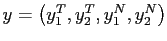 $ y=\left( y_{1}^{T},y_{2}^{T},y_{1} ^{N},y_{2}^{N}\right) $
