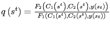 $ q\left( s^{t}\right) =\frac{F_{2}\left( C_{1}\left( s^{t}\right) ,C_{2}\left( s^{t}\right) ,y\left( s_{t}\right) \right) }{F_{1}\left( C_{1}\left( s^{t}\right) ,C_{2}\left( s^{t}\right) ,y\left( s_{t}\right) \right) }$