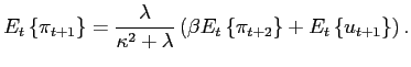 $\displaystyle E_{t}\left\{ \pi_{t+1}\right\} =\frac{\lambda}{\kappa^{2}+\lambda}\left( \beta E_{t}\left\{ \pi_{t+2}\right\} +E_{t}\left\{ u_{t+1}\right\} \right) . $