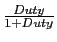 $ \frac{Duty}{1+Duty}$