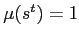 $ \mu(s^{t})=1$