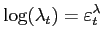 $\displaystyle \log(\lambda_{t})=\varepsilon_{t}^{\lambda} $