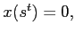 $ x(s^{t})=0,$