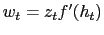 $w_t = z_t f'(h_t)$