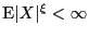 $ \E \vert X\vert^{\xi}< \infty$
