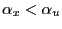 $ \alpha_x<\alpha_u$