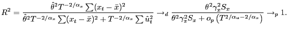 $\displaystyle R^2 &= \frac{\hat{\theta}^2 T^{-2/\alpha_x}\sum(x_t-\bar x)^2}{ \hat{\theta}^2 T^{-2/\alpha_x}\sum(x_t-\bar x)^2 + T^{-2/\alpha_x} \sum \hat u_t^2 } \\ &\to_d \frac{\theta^2\gamma_x^2 S_x}{\theta^2\gamma_x^2 S_x + o_p\left( T^{2/\alpha_u- 2/\alpha_x} \right)}\\ &\to_p 1.$