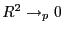 $ R^2\to_p 0$