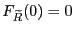 $ F_{{\widetilde{R}}}(0)=0$