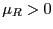 $ \mu_{R}>0$