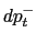 $ dp_{t}^{-}$