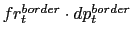 $ fr_{t} ^{border}\cdot dp_{t}^{border}$