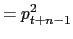$\displaystyle =p_{t+n-1}^{2}$