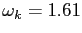 $ \omega_{k} = 1.61 $