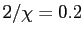 $ 2/\chi= 0.2$