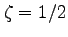 $\zeta = 1/2$
