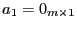 $ a_{1}=0_{m\times1}$