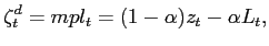 $\displaystyle \zeta^{d}_{t} = mpl_{t} = (1-\alpha)z_{t} -\alpha L_{t},$