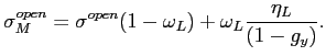 $\displaystyle \sigma_{M}^{open}=\sigma^{open}(1-\omega_{L})+\omega_{L}\frac{\eta_{L} }{(1-g_{y})}. $
