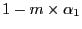 $ 1-m\times\alpha_{1}$