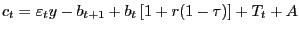 $ c_{t} =\varepsilon_{t} y-b_{t+1} +b_{t} \left[ {1+r(1-\tau)} \right] +T_{t} +A$
