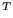 $ ^{T }$