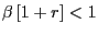 $ \beta\left[ {1+r} \right] <1$