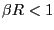 $ \beta R<1$