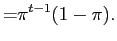 $\displaystyle { =}{ \pi^{t-1}(1-\pi).}$