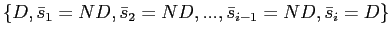 $ \{D,\bar{s}_{1}=ND,\bar{s} _{2}=ND,...,\bar{s}_{i-1}=ND,\bar{s}_{i}=D\}$