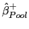 $ \hat{\beta}_{Pool}^{+}$
