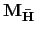 $ \mathbf{M}_{\mathbf{\bar{H}}}$