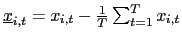 $ \underline{x}_{i,t}=x_{i,t}-\frac{1}{T}\sum_{t=1}^{T}x_{i,t}$