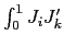 $ \int_{0}^{1}J_{i}J_{k}^{\prime}$