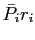 $ \bar {P}_{i}r_{i}$
