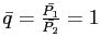 $ \bar{q} = \frac{ \bar{P_{1}}}{ \bar{P_{2}}} = 1$
