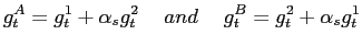$\displaystyle g^{A}_{t}=g^{1}_{t}+\alpha_{s} g^{2}_{t} \hspace{0.5cm} and \hspace{0.5cm} g^{B}_{t}=g^{2}_{t}+\alpha_{s} g^{1}_{t}$